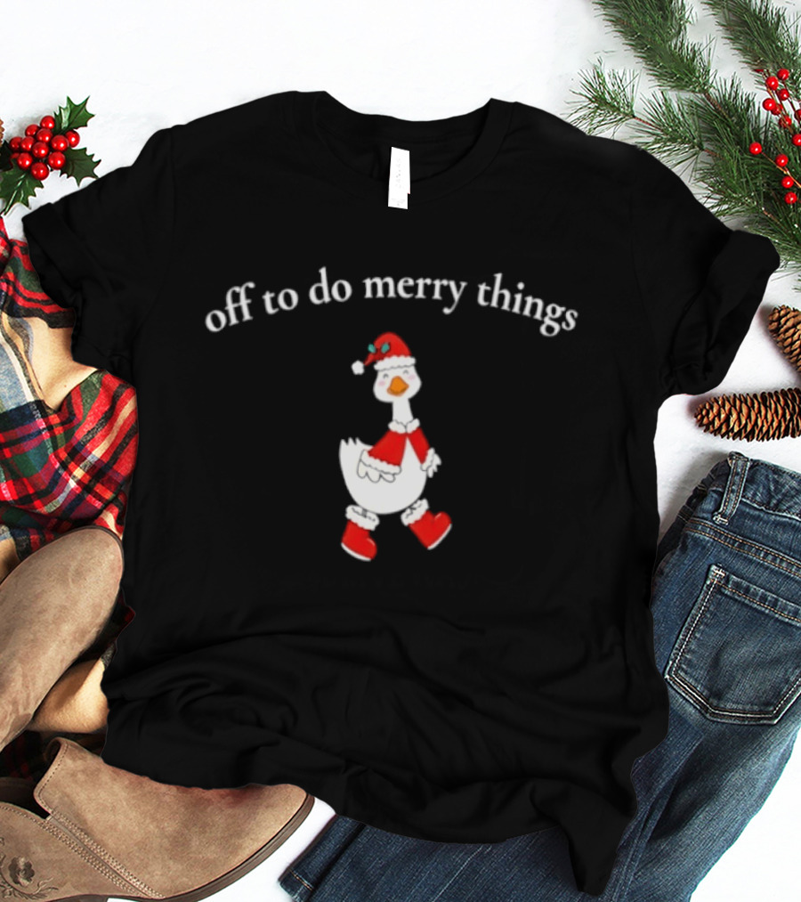 Off To Do Merry Things Goose Christmas T-Shirt