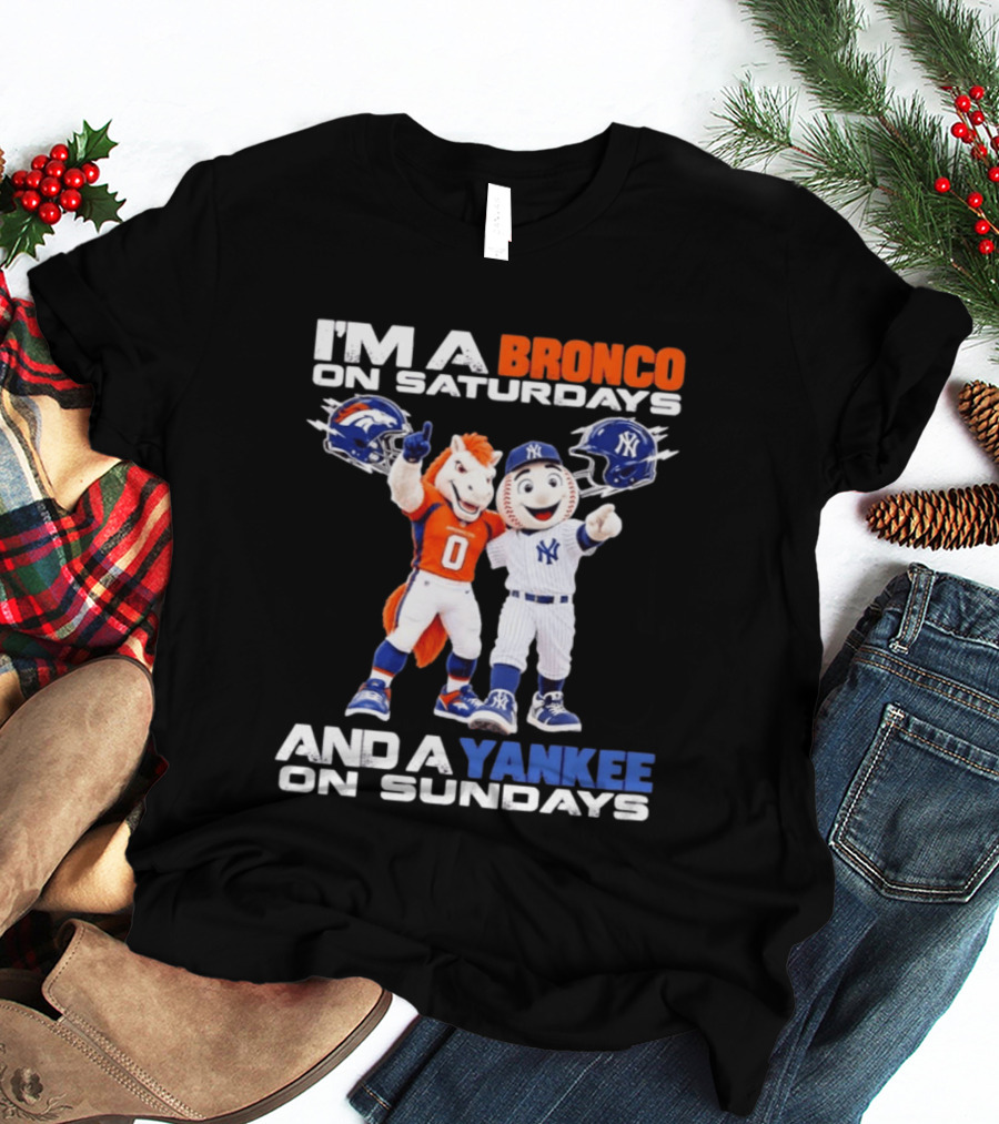 I'm A Bronco On Saturdays And A Yankee On Sundays Denver New York Mascots T-Shirt