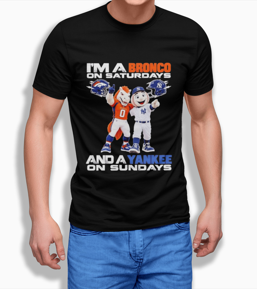 I'm A Bronco On Saturdays And A Yankee On Sundays Denver New York Mascots T-Shirt