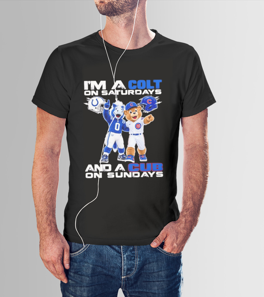 I'm A Colt On Saturdays And A Cub On Sundays Indianapolis Chicago Mascots T-Shirt