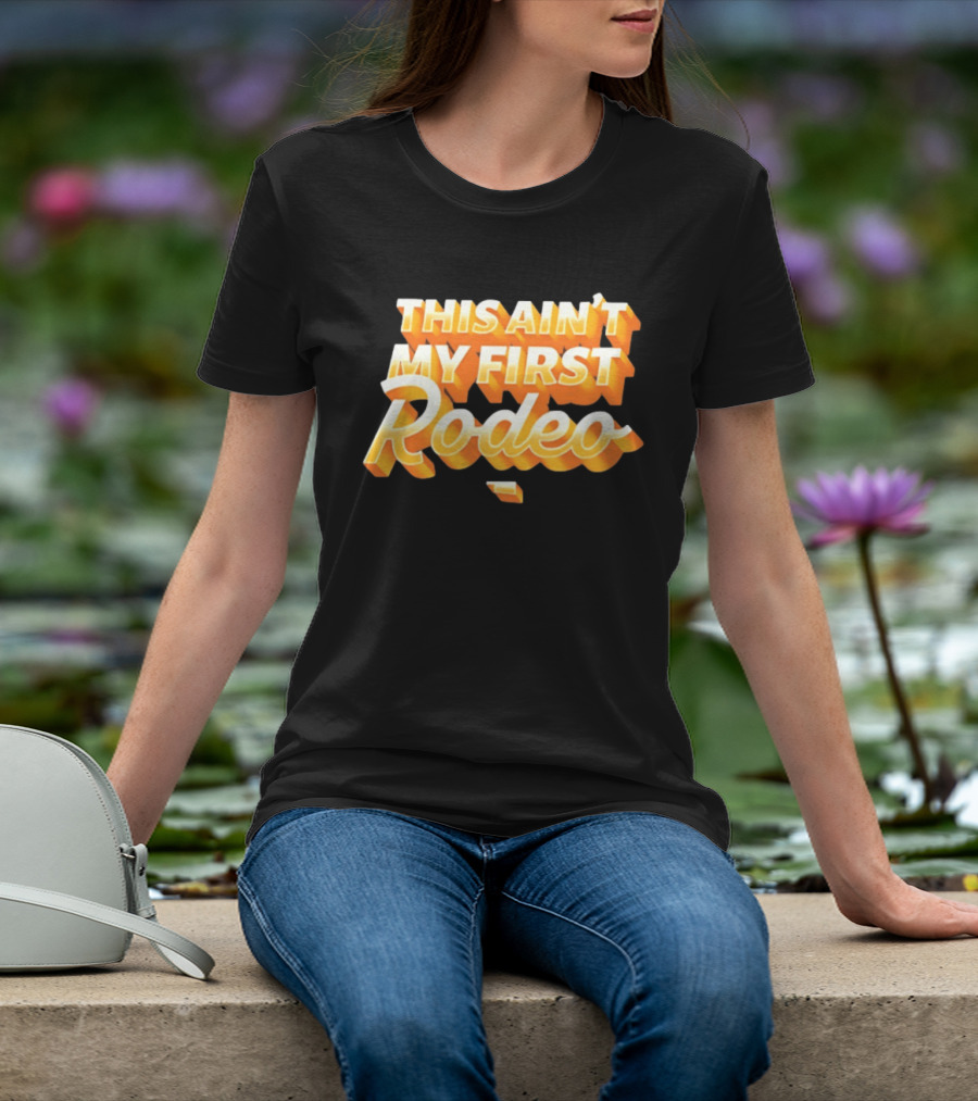 This Ain't My First Rodeo T-Shirt