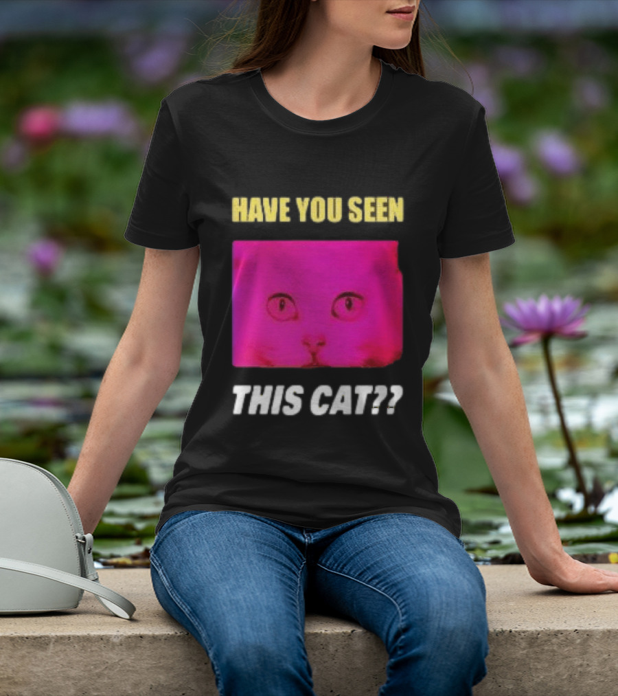Have You Seen This Cat Tomora Store T-Shirt
