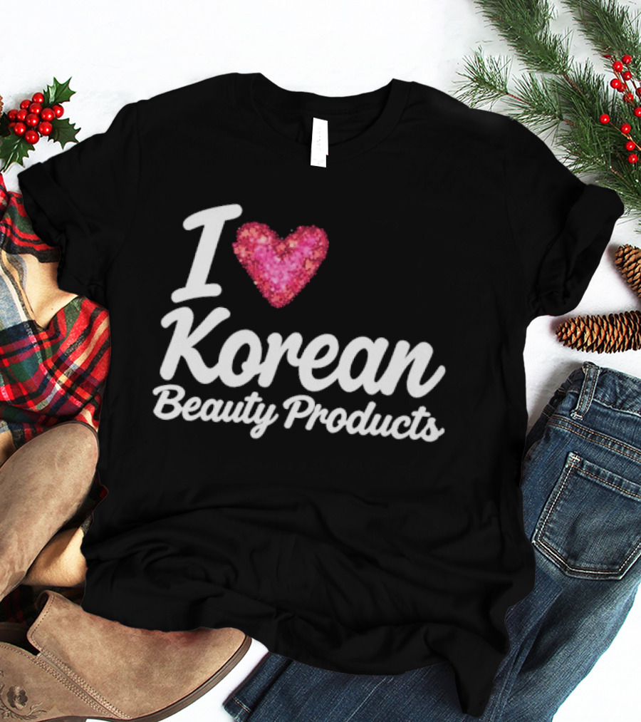 I Love Korean Beauty Products Zara Larsson Style Fashion Trend T-Shirt