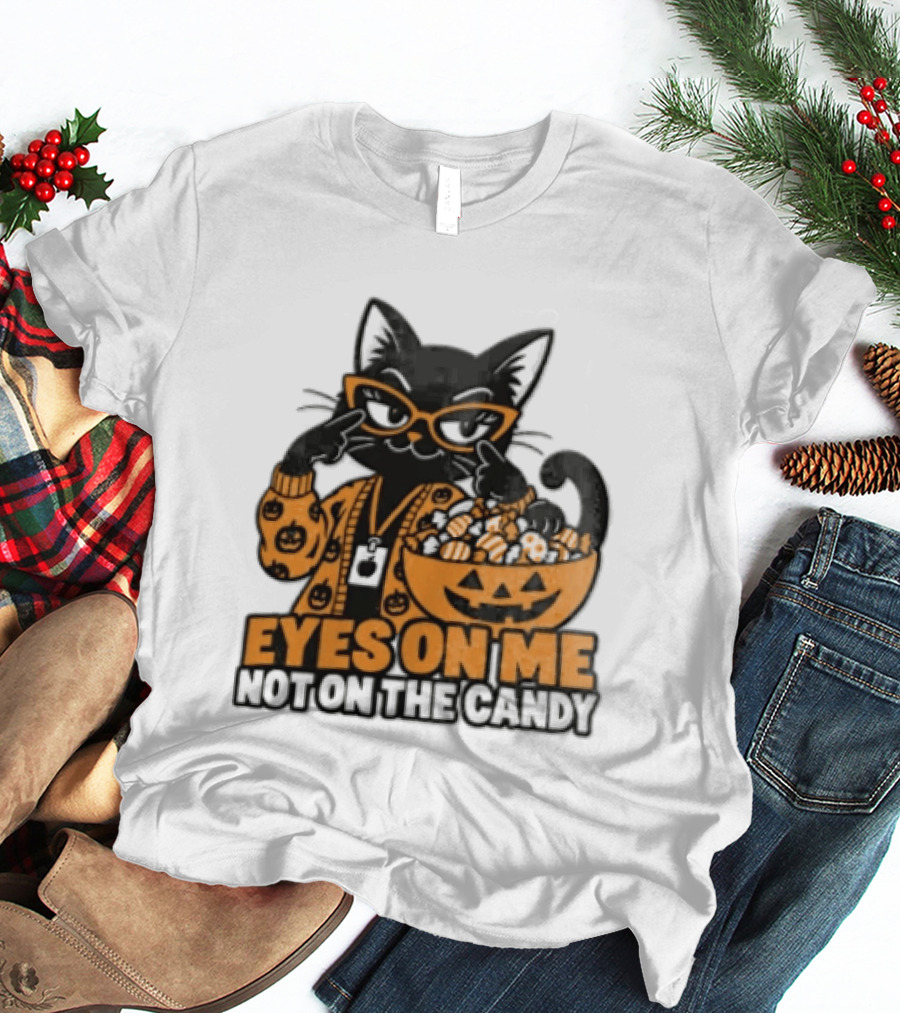 Eyes On Me Not On The Candy Halloween Black Cat Pumpkin T-Shirt