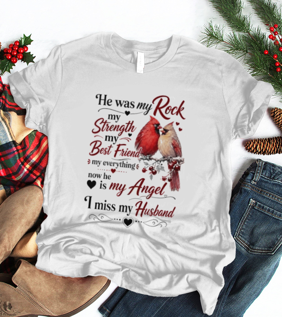 He Was My Rock My Strength My Best Friend My Everything Now He Is My Angel I Miss My Husband T-Shirt