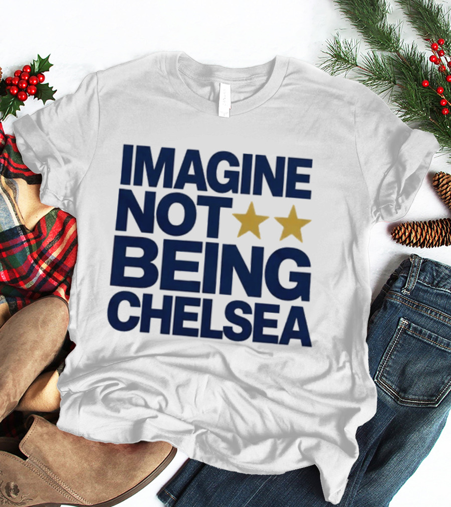 IMAGINE NOT BEING CHELSEA Two Stars Soccer Humor T-Shirt