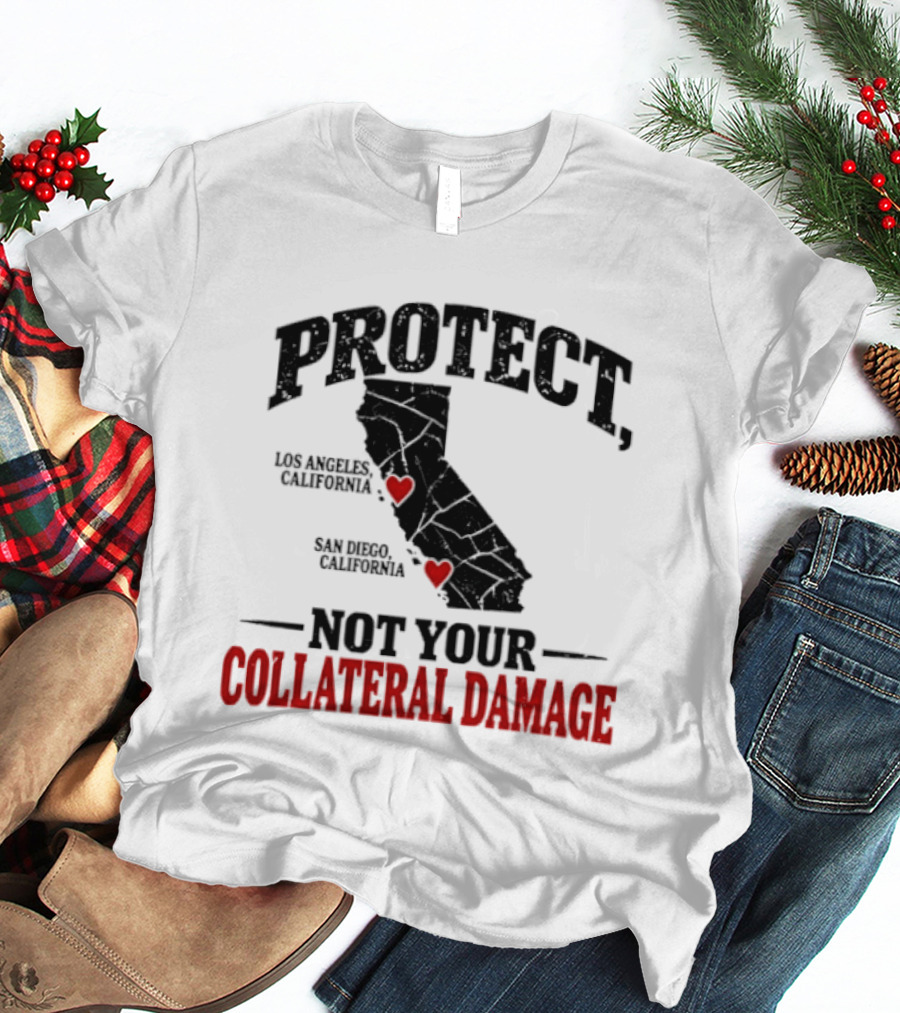Protect California Los Angeles San Francisco Not Your Collateral Damage T-Shirt
