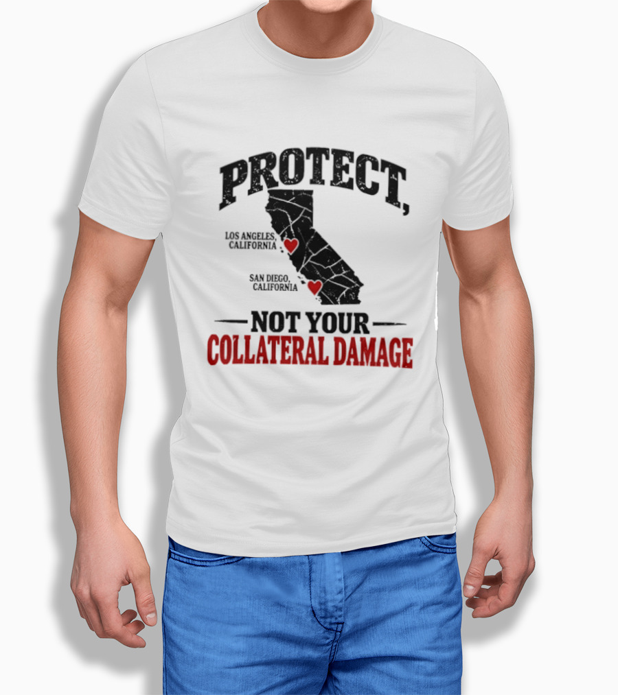 Protect California Los Angeles San Francisco Not Your Collateral Damage T-Shirt