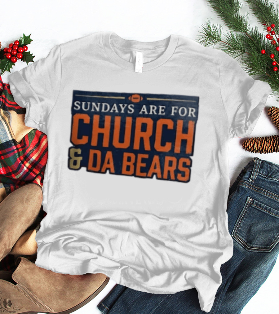 Sundays Are For Church & Da Bears Football Fans Chicago Game Day T-Shirt