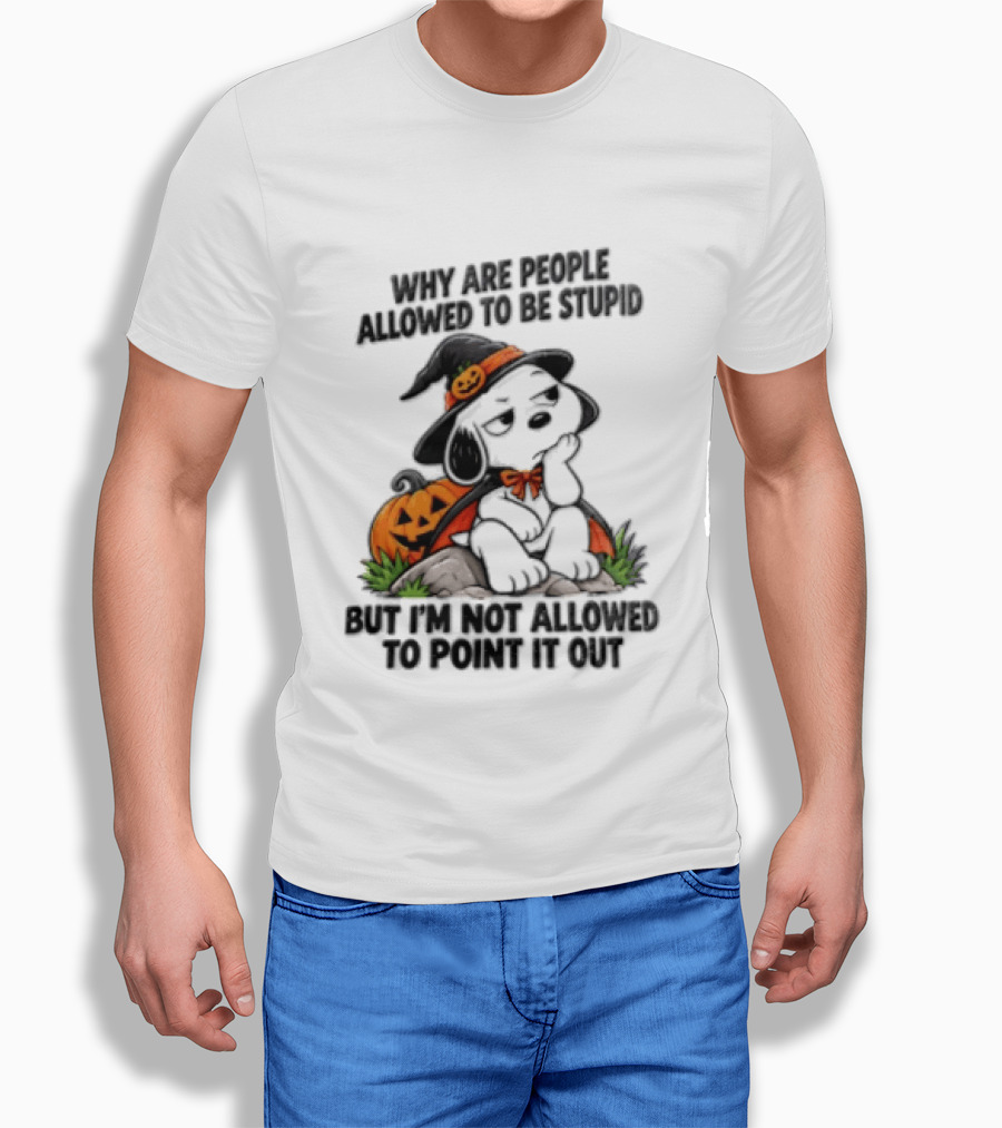 Why Are People Allowed To Be Stupid Snoopy Halloween Pumpkin Costume Not Allowed To Point It Out T-Shirt