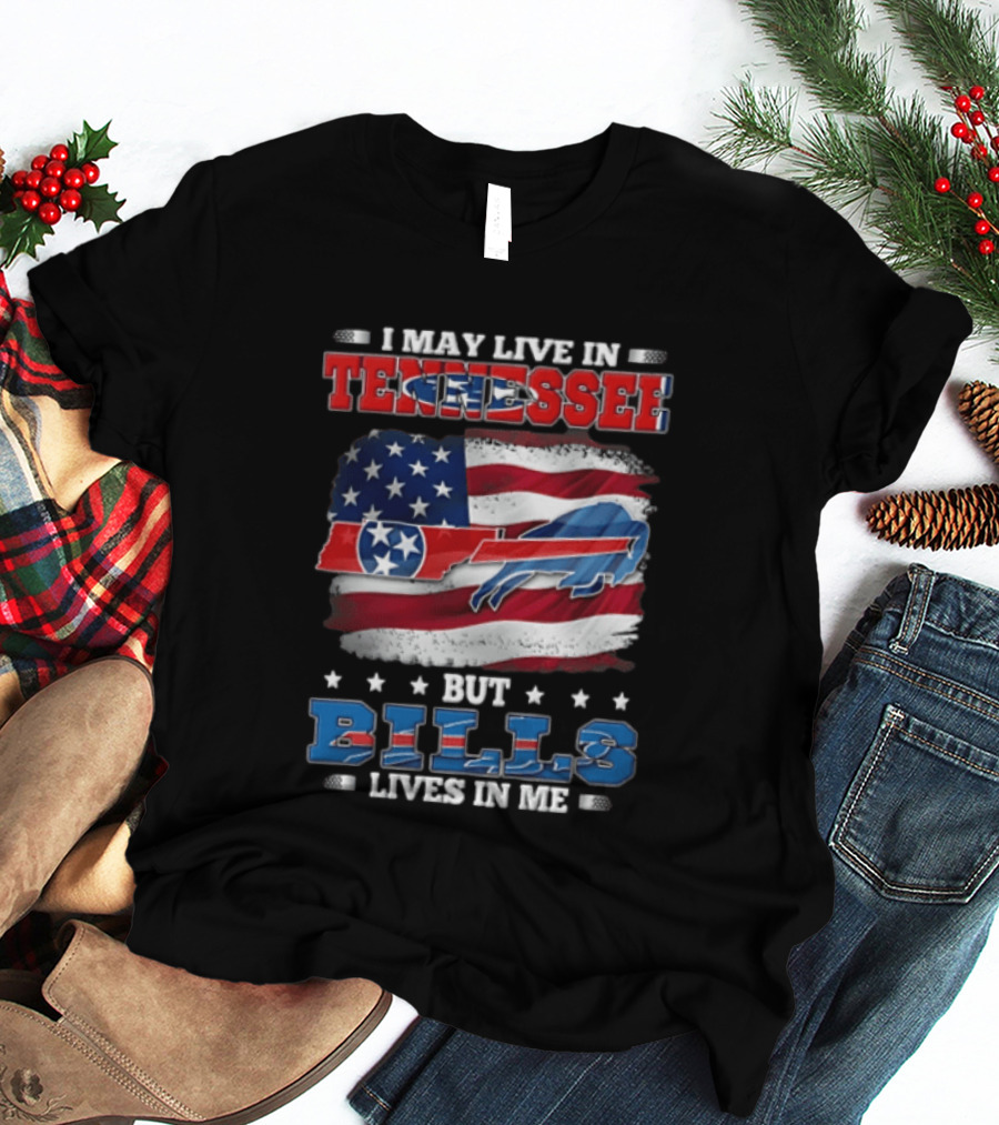 I May Live In Tennessee But Bills Lives In Me Buffalo Bills USA Flag T-Shirt