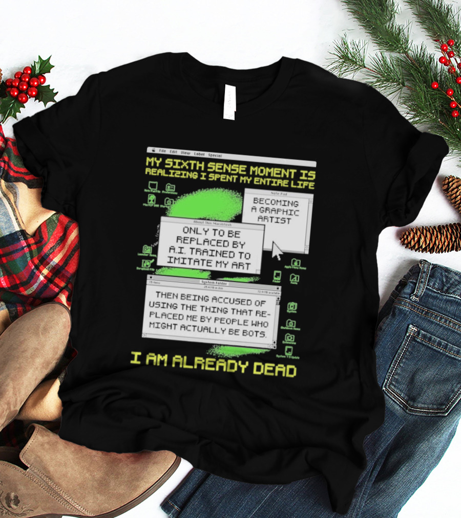 My Sixth Sense Moment Is Realizing I Spent My Entire Life I Am Already Dead T-Shirt
