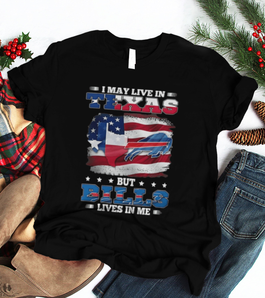 I May Live In Texas But Bills Lives In Me Buffalo Bills Flag T-Shirt