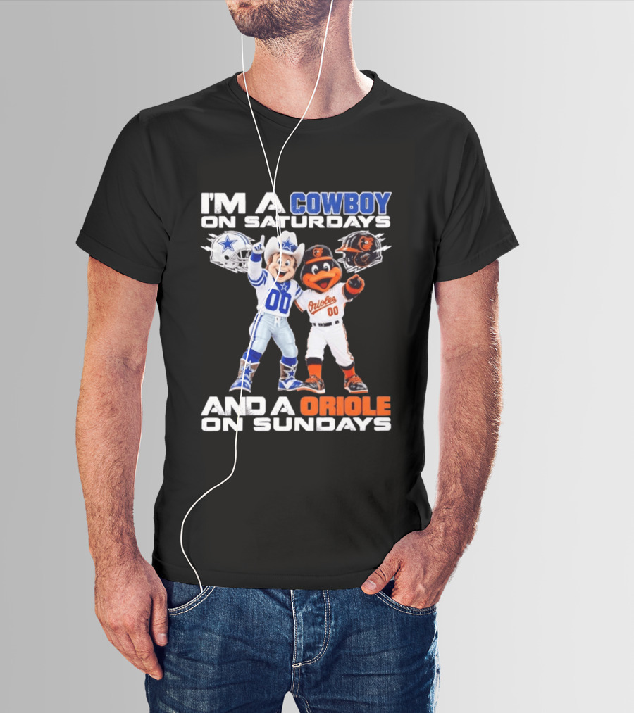 I'm A Cowboy On Saturdays And A Baltimore Oriole On Sundays Mascots NFL MLB Teams T-Shirt