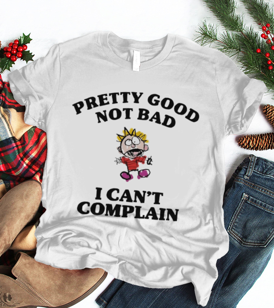 Pretty Good Not Bad I Can't Complain Calvin Inspired Cartoon T-Shirt