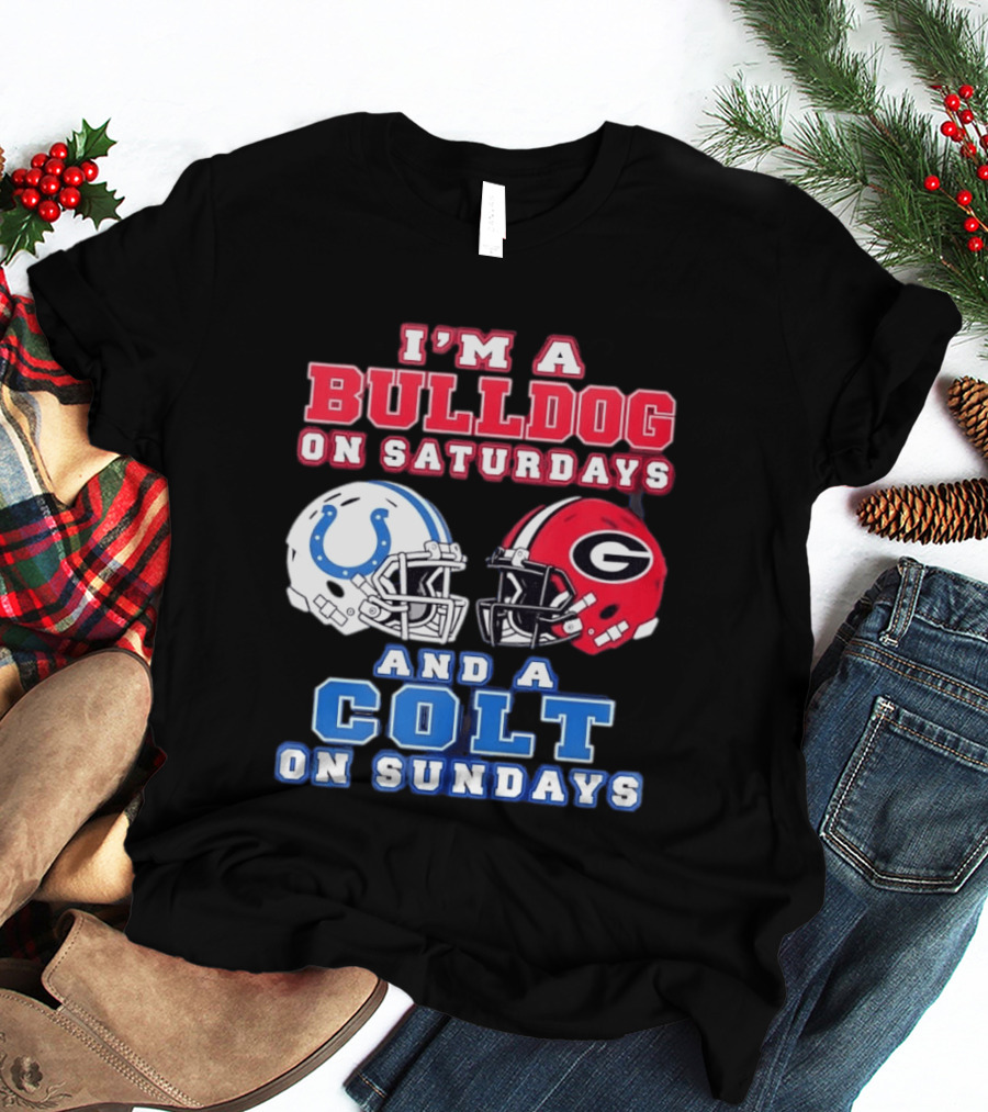 I'm A Bulldog On Saturdays College Football And A Colt On Sundays NFL Football T-Shirt
