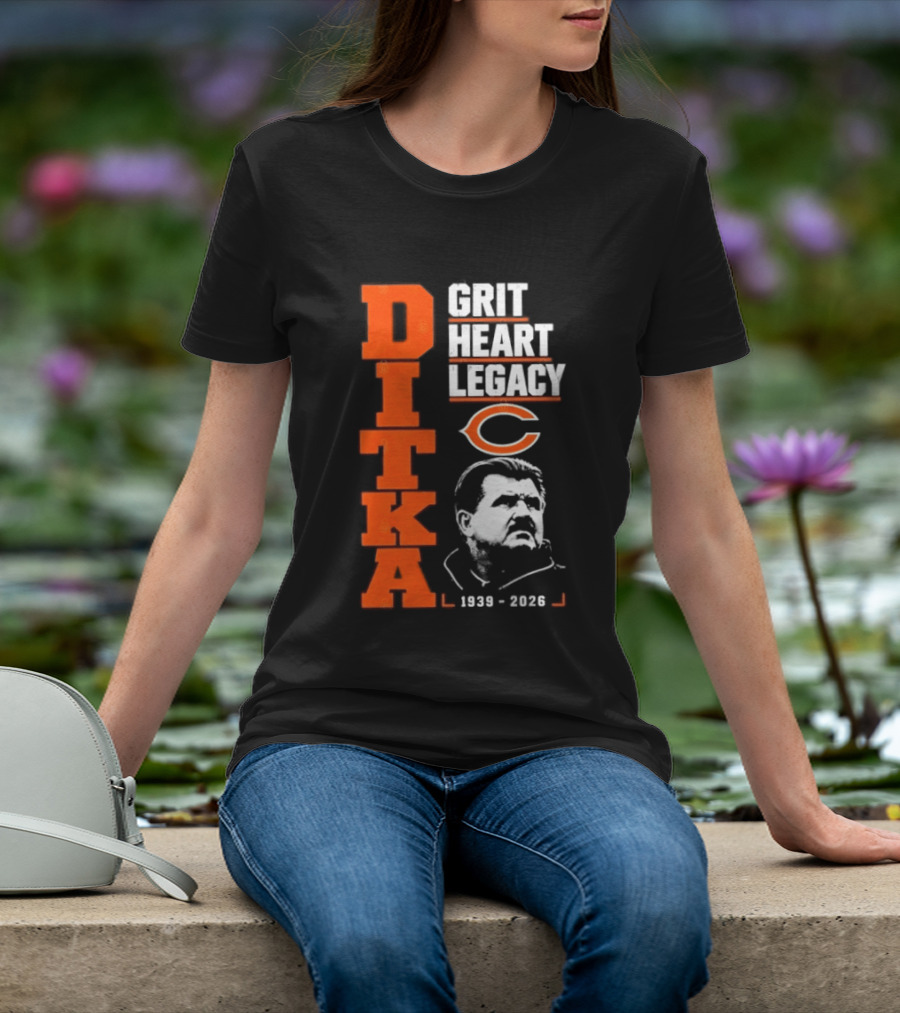 Ditka Grit Heart Legacy 1939 2026 Chicago Bears T-Shirt