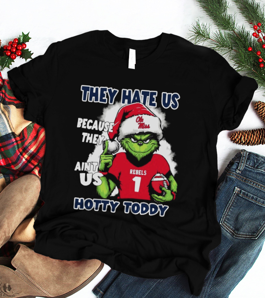They Hate Us Because They Ain't Us Grinch Santa Ole Miss Rebels Hotty Toddy Christmas T-Shirt