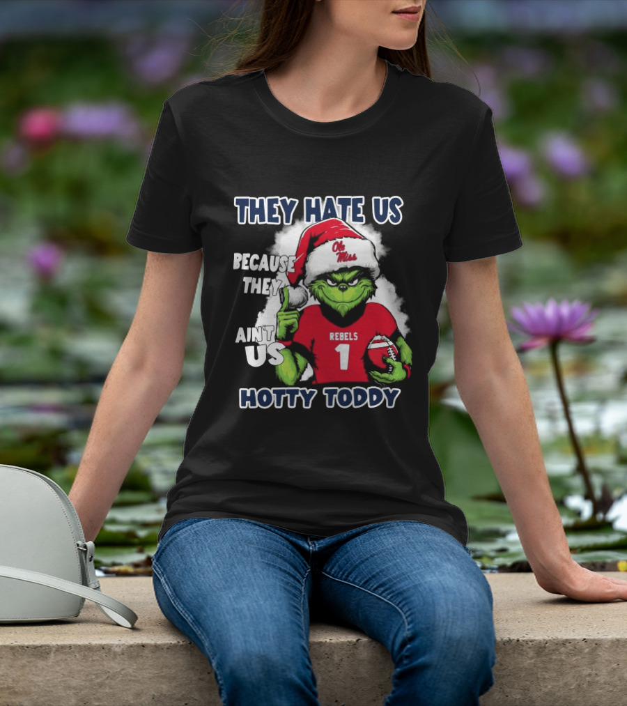 They Hate Us Because They Ain't Us Grinch Santa Ole Miss Rebels Hotty Toddy Christmas T-Shirt