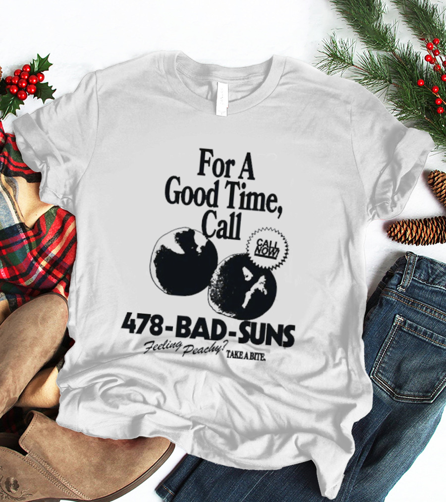 For A Good Time Call 478 Bad Suns Feeling Peachy Take A Bite T-Shirt