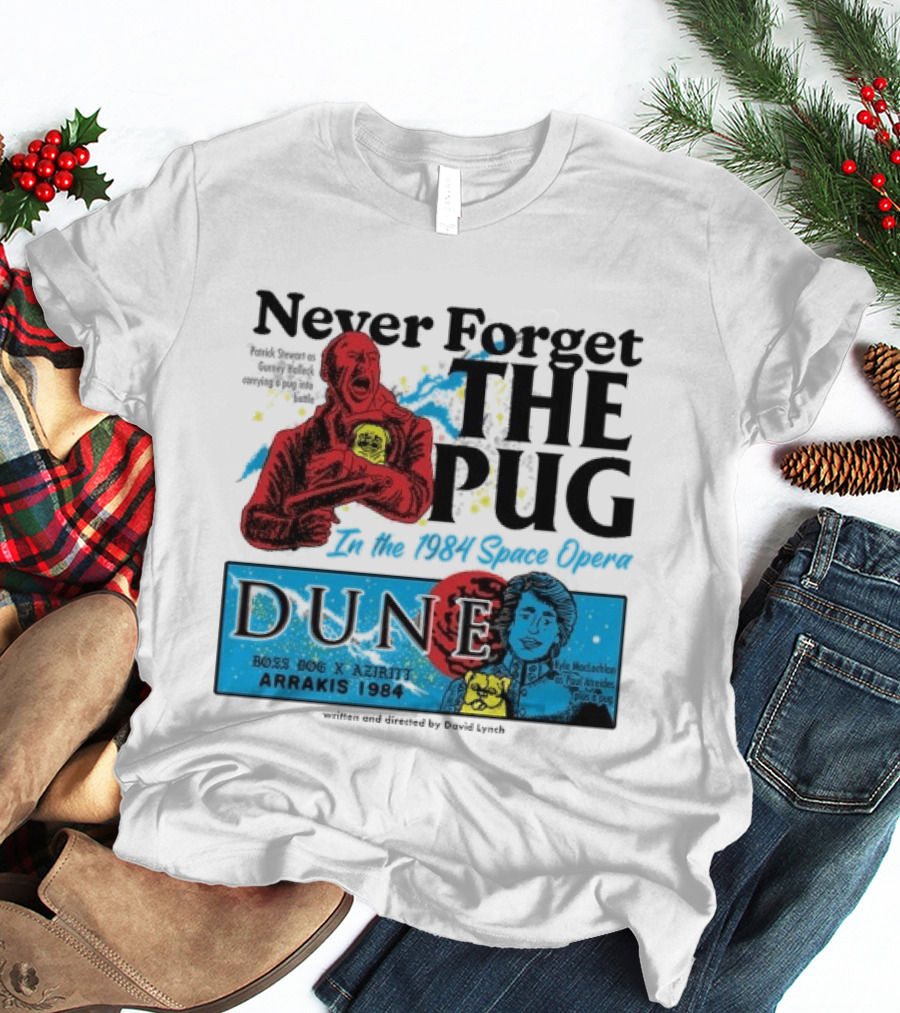 Never Forget The Pug In The 1984 Space Opera Dune Arrakis 1984 Boss Dog X Azhir K Kyle Maclachlan Cult Movies T-Shirt