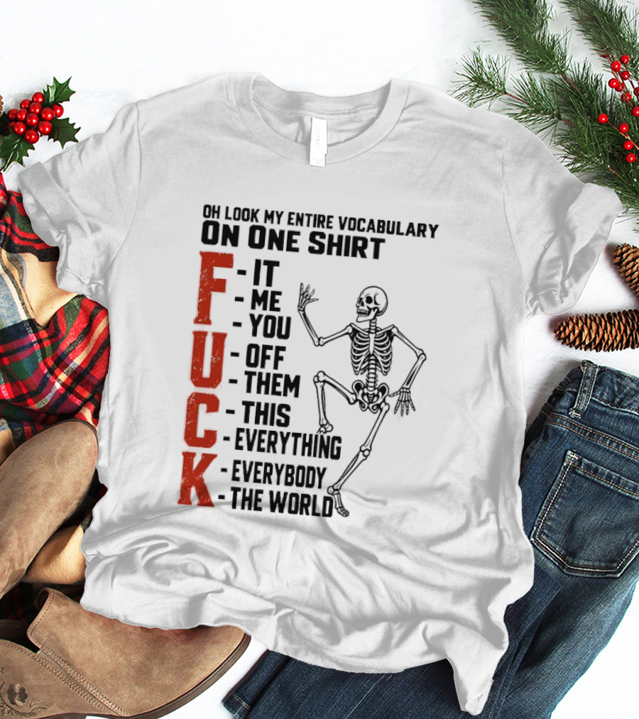 Oh Look My Entire Vocabulary On One Skeleton Dance It Me You Off Them This Everything Everybody The World T-Shirt