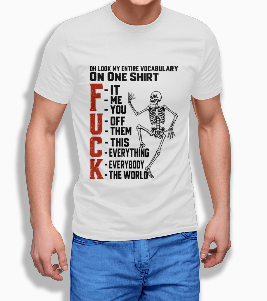 Oh Look My Entire Vocabulary On One Skeleton Dance It Me You Off Them This Everything Everybody The World T-Shirt