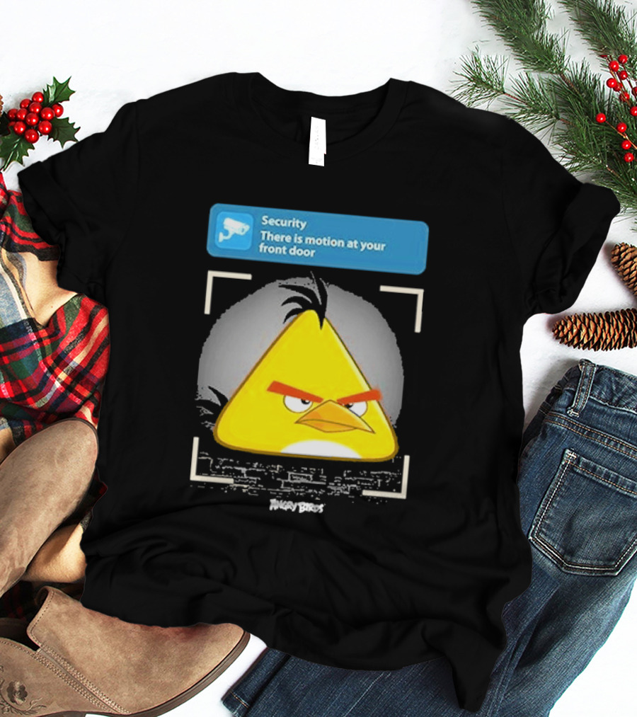 Angry Birds Security Alert There Is Motion At Your Front Door T-Shirt