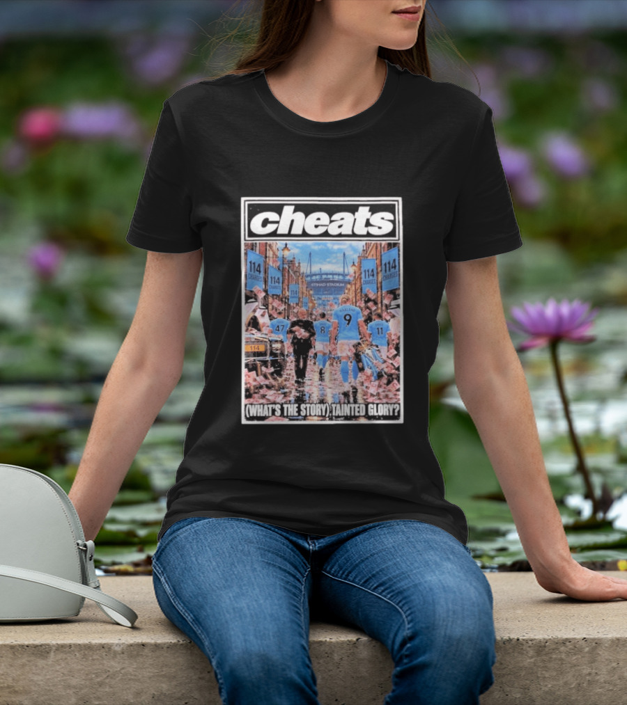 Cheats Manchester City Etihad Stadium 114 Charges What's The Story Tainted Glory T-Shirt