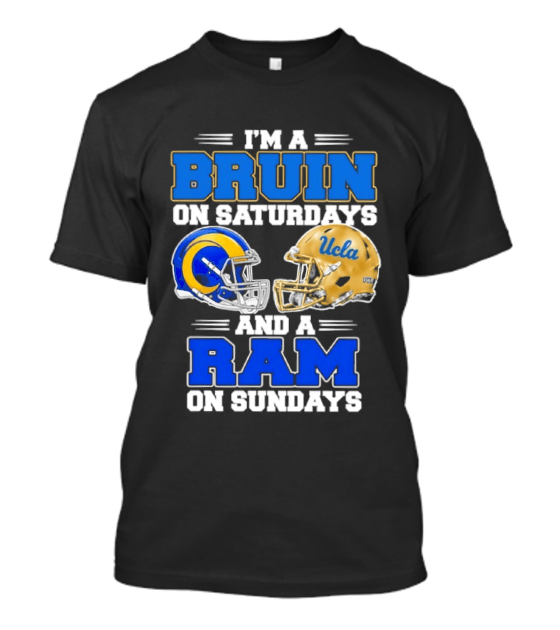 I'm A Bruin On Saturdays And A Ram On Sundays UCLA Rams Football Helmets Fan Gear T-Shirt
