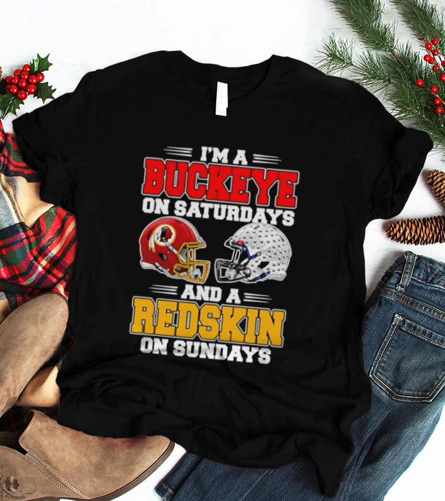 I'm A Buckeye On Saturdays And A Redskin On Sundays Football Loyalty T-Shirt