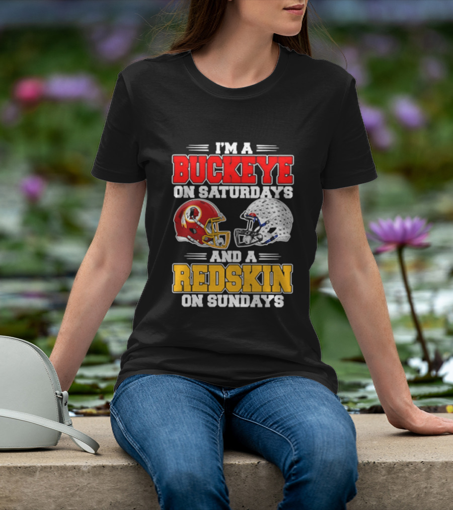 I'm A Buckeye On Saturdays And A Redskin On Sundays Football Loyalty T-Shirt