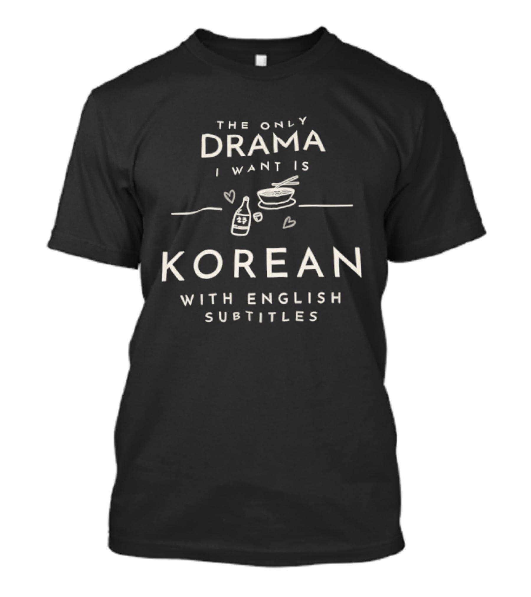 The Only Drama I Want Is Korean With English Subtitles Bottle And Bowl Hearts T-Shirt