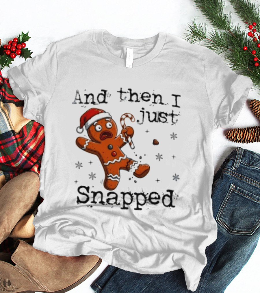 And Then I Just Snapped Gingerbread Man Christmas Santa Candy Cane T-Shirt