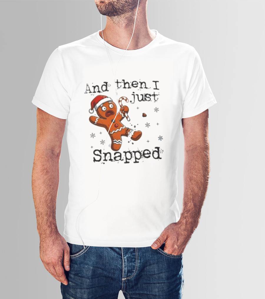 And Then I Just Snapped Gingerbread Man Christmas Santa Candy Cane T-Shirt