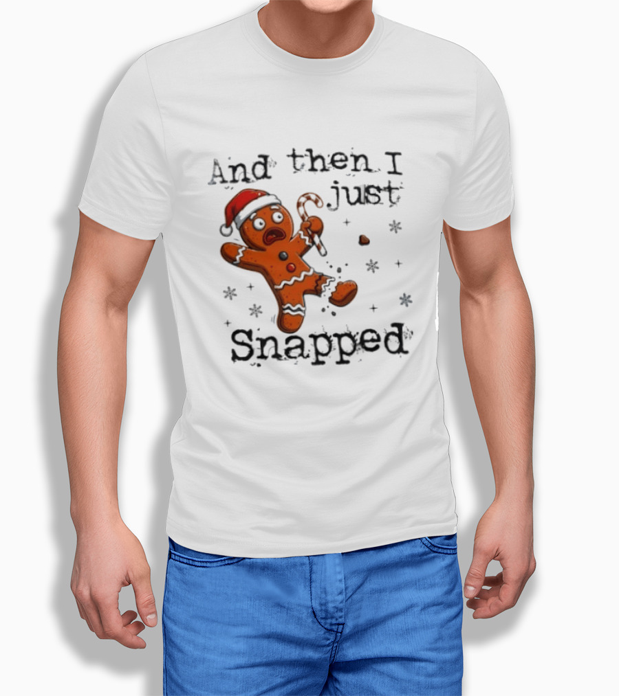 And Then I Just Snapped Gingerbread Man Christmas Santa Candy Cane T-Shirt