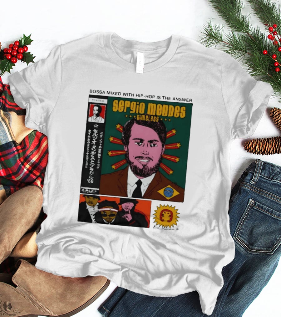 Sergio Mendes Timeless '66 Brazil Bossa Mixed With Hip Hop Is The Answer T-Shirt