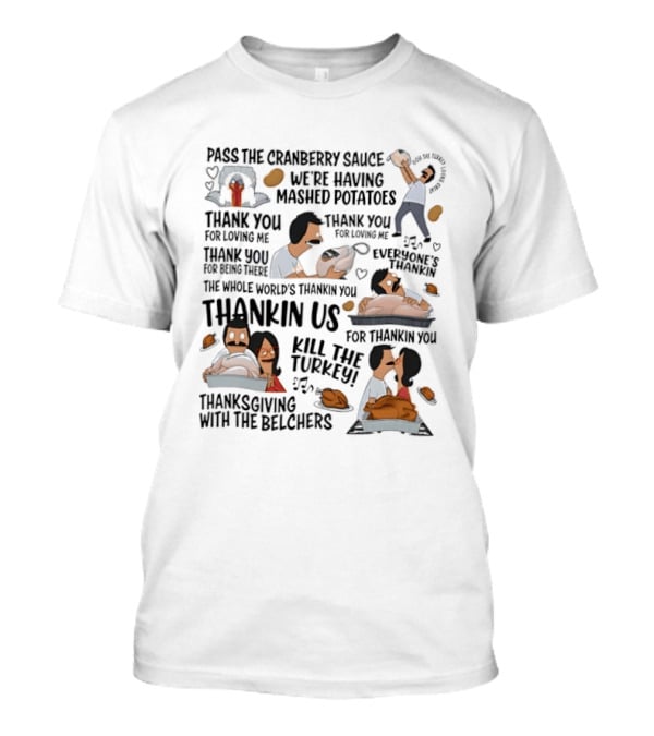 Thanksgiving With The Belchers Bob And Linda Belcher Pass The Cranberry Sauce Turkey Kill The Turkey Thank You For Thanking Us T-Shirt