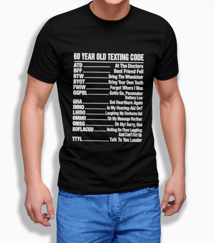 60 Year Old Texting Code 60th Birthday Funny Acronym List T-Shirt
