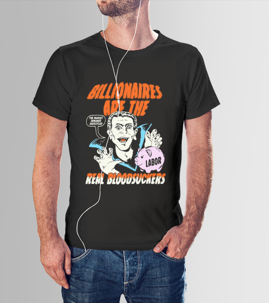 Billionaires Are The Real Bloodsuckers Labor Vampire T-Shirt