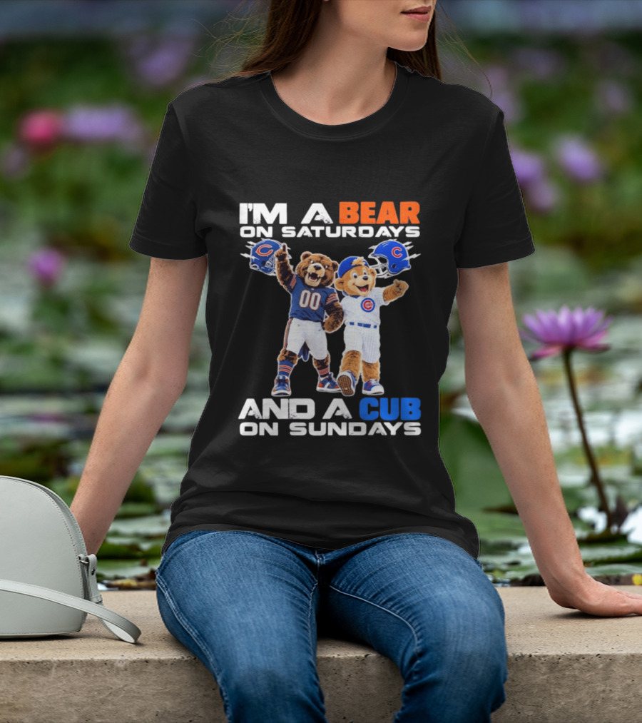 I'm A Bear On Saturdays And A Cub On Sundays Chicago Bears Cubs Fans T-Shirt