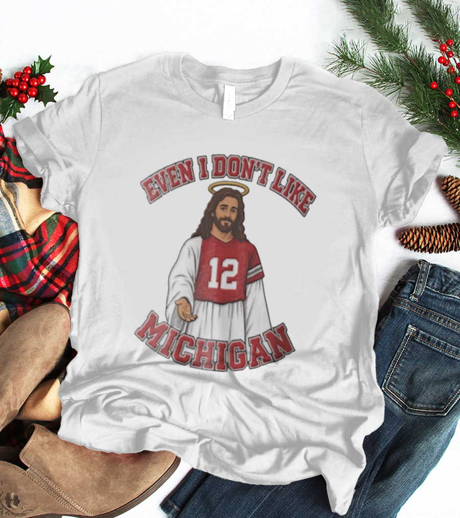 Even I Dont Like Michigan Jesus 12 Jersey Reaching Hand T-Shirt
