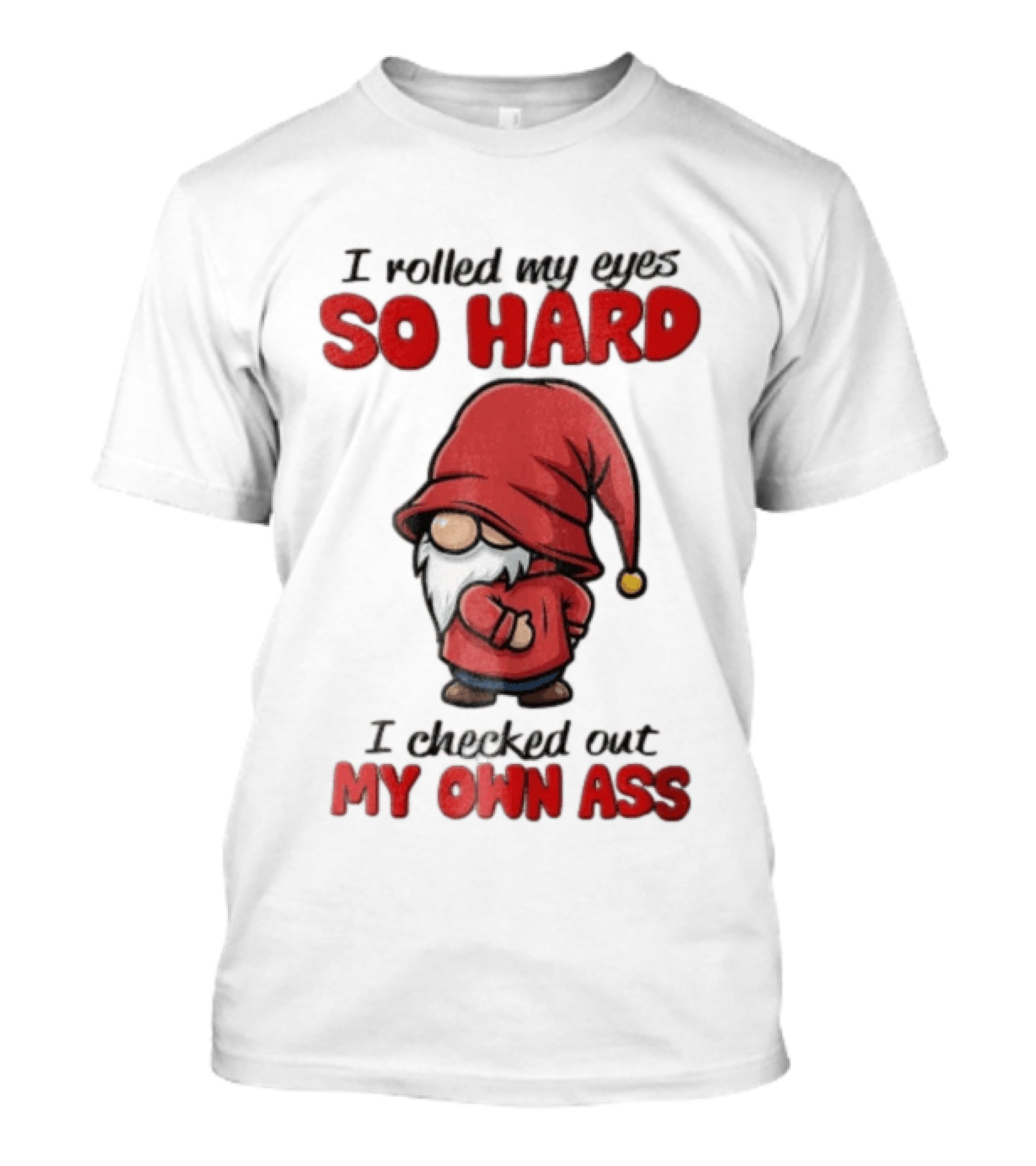 I Rolled My Eyes So Hard I Checked Out My Own Ass Gnome Red Hat T-Shirt
