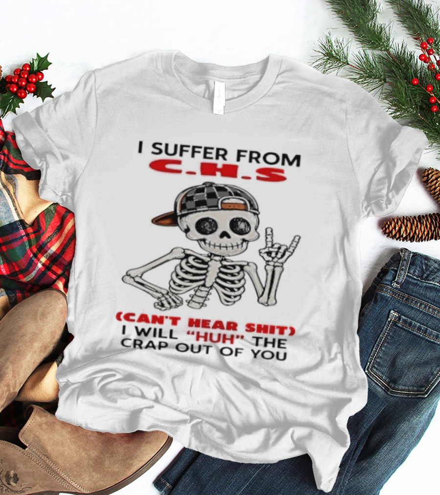 I Suffer From CHS Can't Hear Shit Huh Skeleton Hands Rock Out T-Shirt