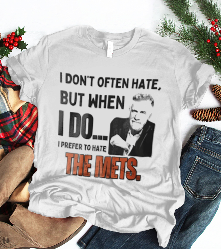 New York Mets I Don't Often Hate But When I Do I Prefer To Hate The Mets T-Shirt