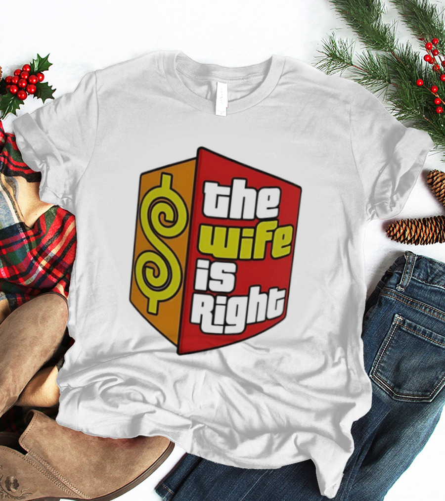 The Wife Is Right Dollar Sign T-Shirt