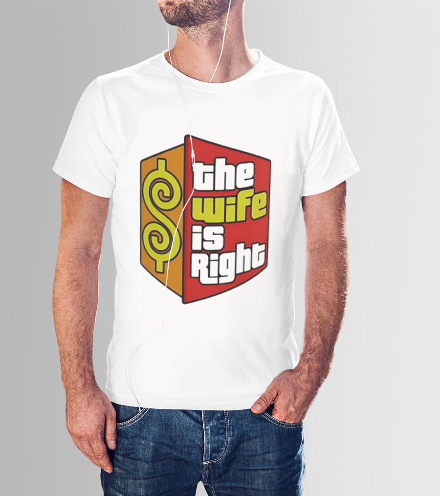 The Wife Is Right Dollar Sign T-Shirt