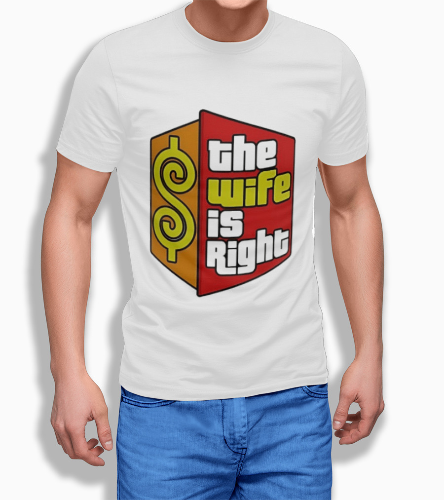 The Wife Is Right Dollar Sign T-Shirt