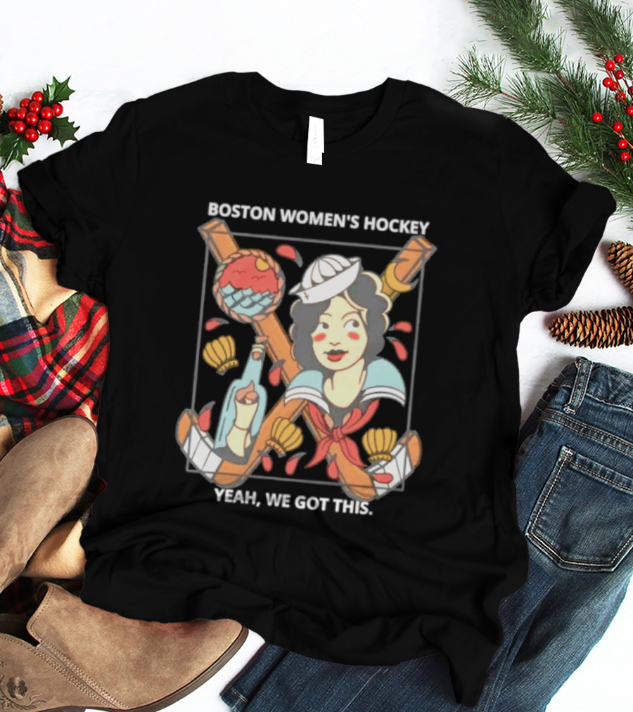 Boston Women's Hockey Yeah We Got This Sailor T-Shirt