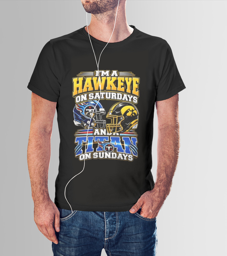 I'm A Hawkeye On Saturdays And A Titan On Sundays Football Helmets T-Shirt